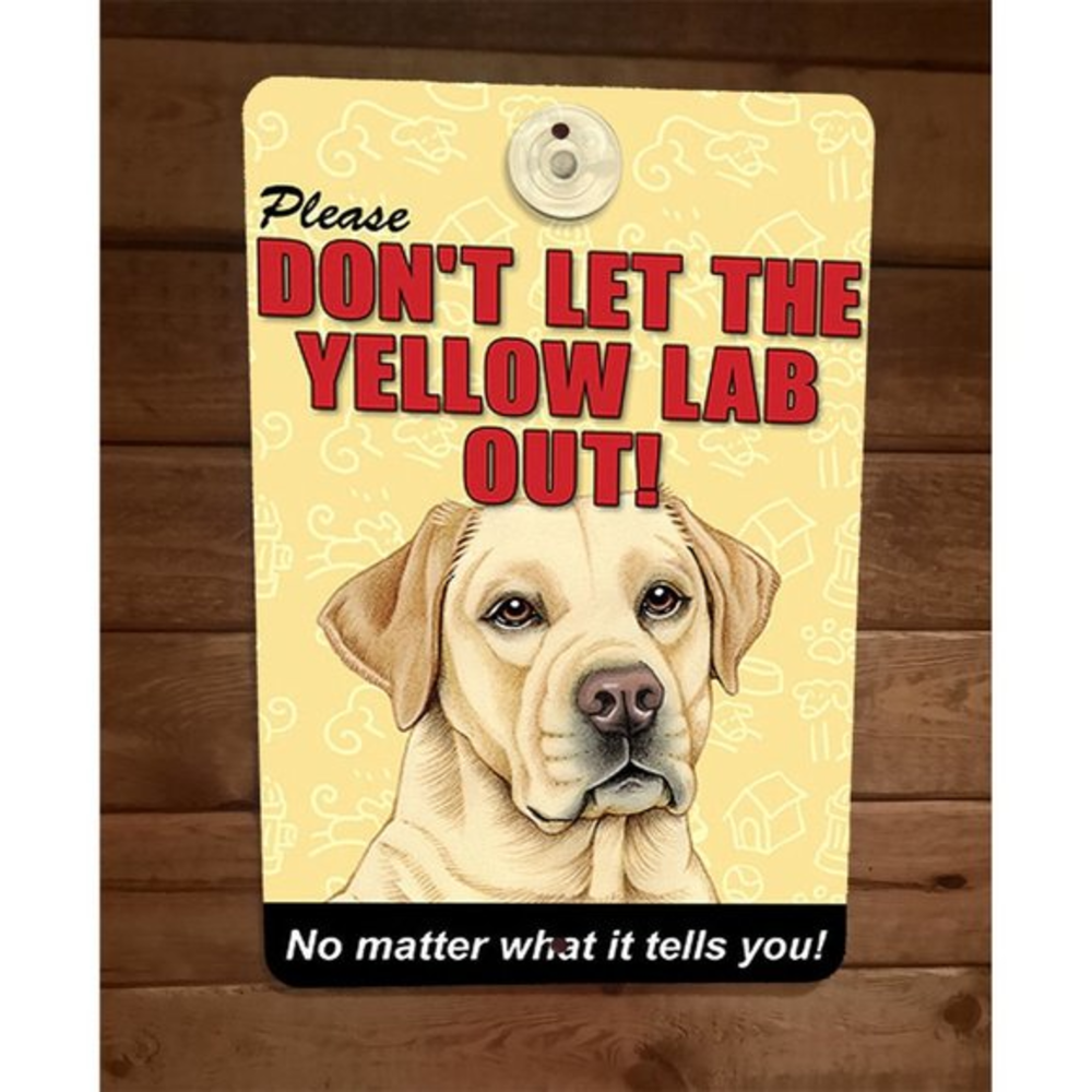 Dont Let The Yellow Lab Out No Matter What 8x12 Metal‎ Wall Animal Dog Sign